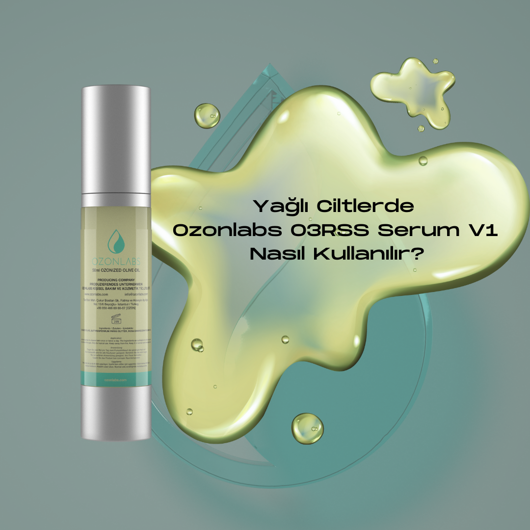 Serum Rrs Yağlı Ciltlerde Ozonlabs O3RSS Serum Nasıl Kullanılır?