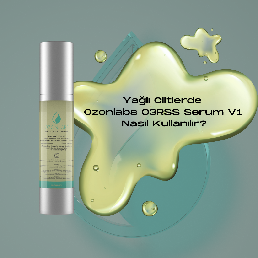 Yağlı Ciltlerde Ozonlabs O3RSS Serum Nasıl Kullanılır?